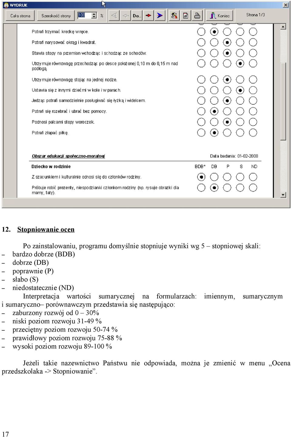 przedstawia się następująco: zaburzony rozwój od 0 30% niski poziom rozwoju 31-49 % przeciętny poziom rozwoju 50-74 % prawidłowy poziom