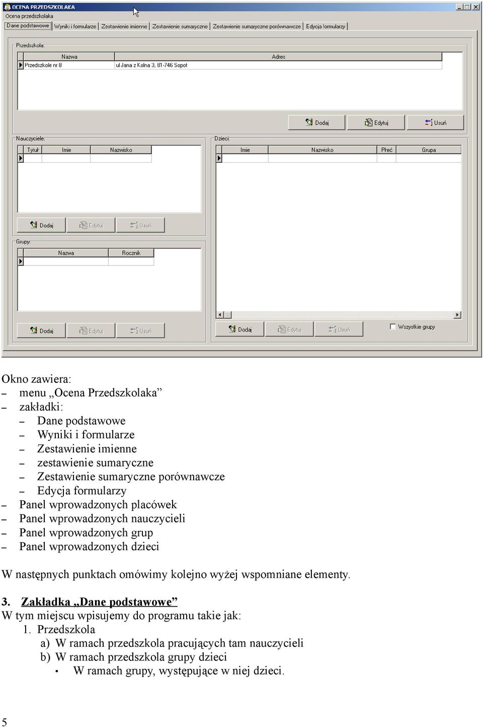 wprowadzonych dzieci W następnych punktach omówimy kolejno wyżej wspomniane elementy. 3.