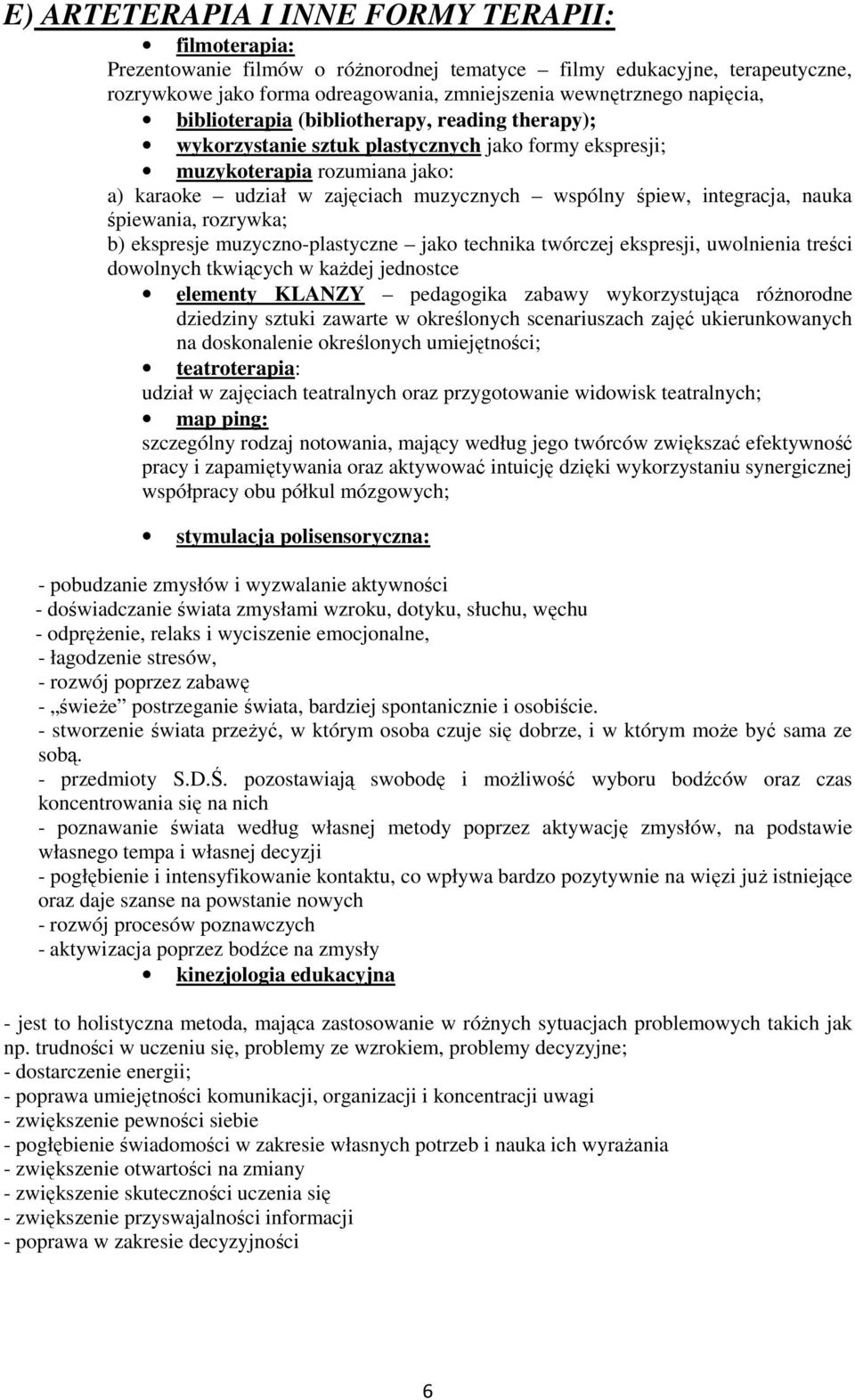 integracja, nauka śpiewania, rozrywka; b) ekspresje muzyczno-plastyczne jako technika twórczej ekspresji, uwolnienia treści dowolnych tkwiących w kaŝdej jednostce elementy KLANZY pedagogika zabawy