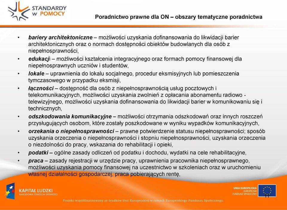 socjalnego, procedur eksmisyjnych lub pomieszczenia tymczasowego w przypadku eksmisji, łączności dostępność dla osób z niepełnosprawnością usług pocztowych i telekomunikacyjnych, możliwości uzyskania