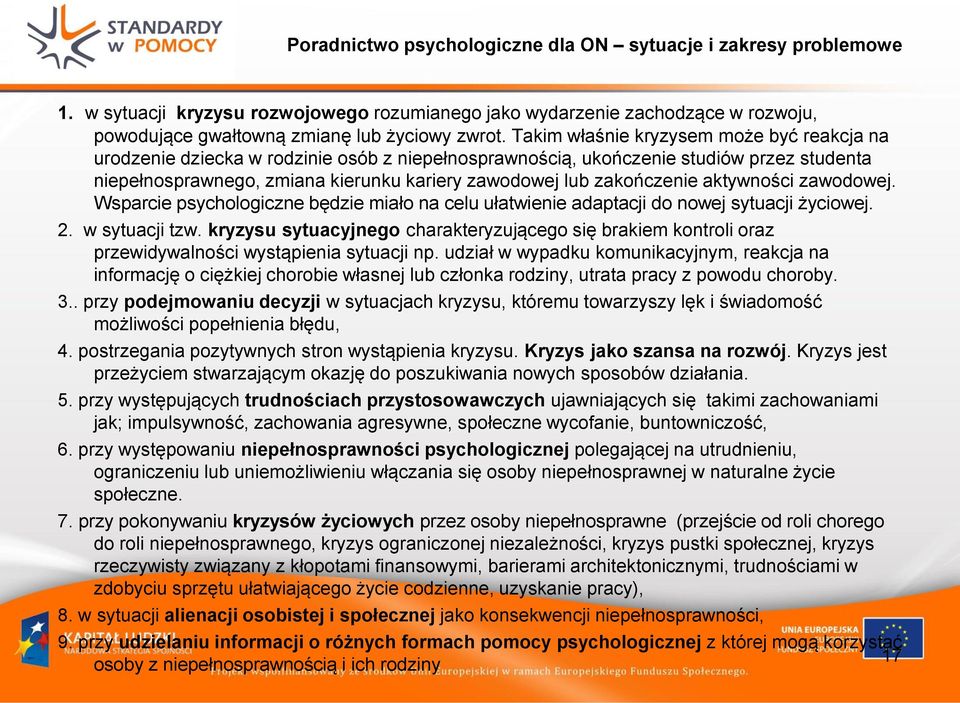 zakończenie aktywności zawodowej. Wsparcie psychologiczne będzie miało na celu ułatwienie adaptacji do nowej sytuacji życiowej. 2. w sytuacji tzw.
