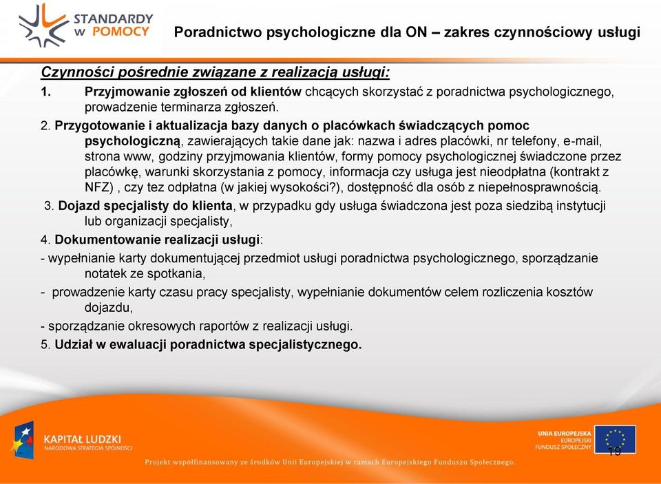 Przygotowanie i aktualizacja bazy danych o placówkach świadczących pomoc psychologiczną, zawierających takie dane jak: nazwa i adres placówki, nr telefony, e-mail, strona www, godziny przyjmowania