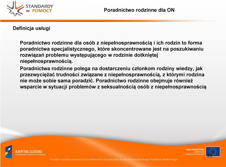 Poradnictwa rodzinne polega na dostarczeniu członkom rodziny wiedzy, jak przezwyciężać trudności związane z niepełnosprawnością, z którymi