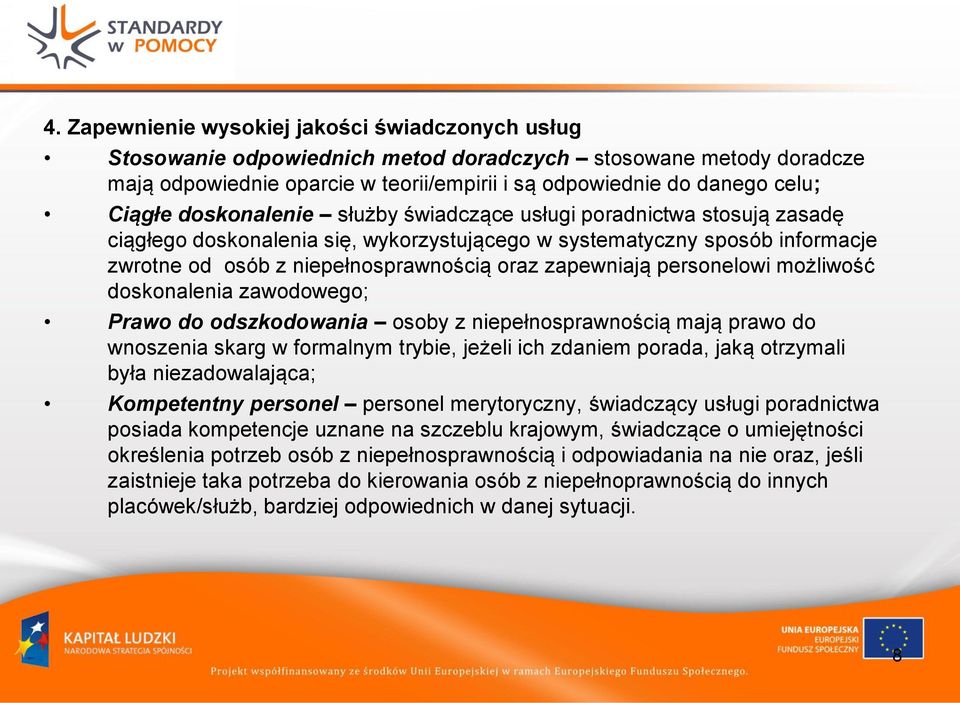 personelowi możliwość doskonalenia zawodowego; Prawo do odszkodowania osoby z niepełnosprawnością mają prawo do wnoszenia skarg w formalnym trybie, jeżeli ich zdaniem porada, jaką otrzymali była