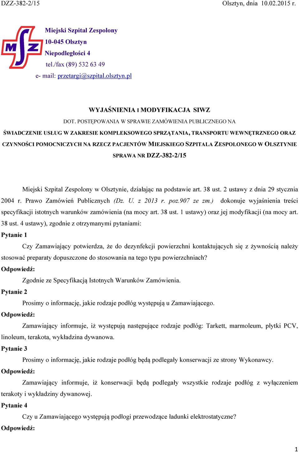 ZESPOLONEGO W OLSZTYNIE SPRAWA NR DZZ-382-2/15 Miejski Szpital Zespolony w Olsztynie, działając na podstawie art. 38 ust. 2 ustawy z dnia 29 stycznia 2004 r. Prawo Zamówień Publicznych (Dz. U.