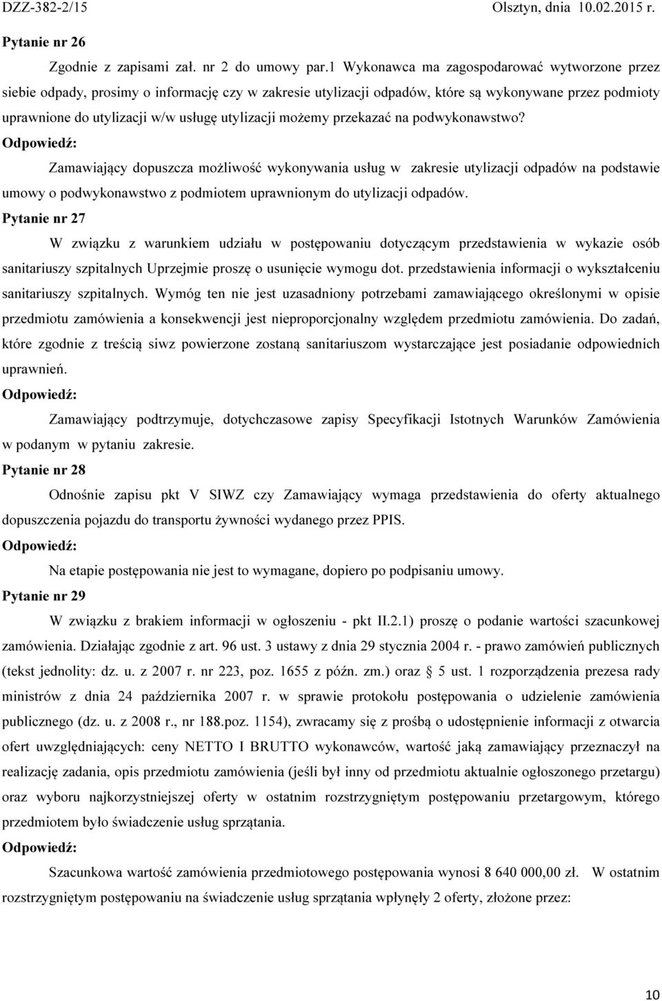możemy przekazać na podwykonawstwo? Zamawiający dopuszcza możliwość wykonywania usług w zakresie utylizacji odpadów na podstawie umowy o podwykonawstwo z podmiotem uprawnionym do utylizacji odpadów.