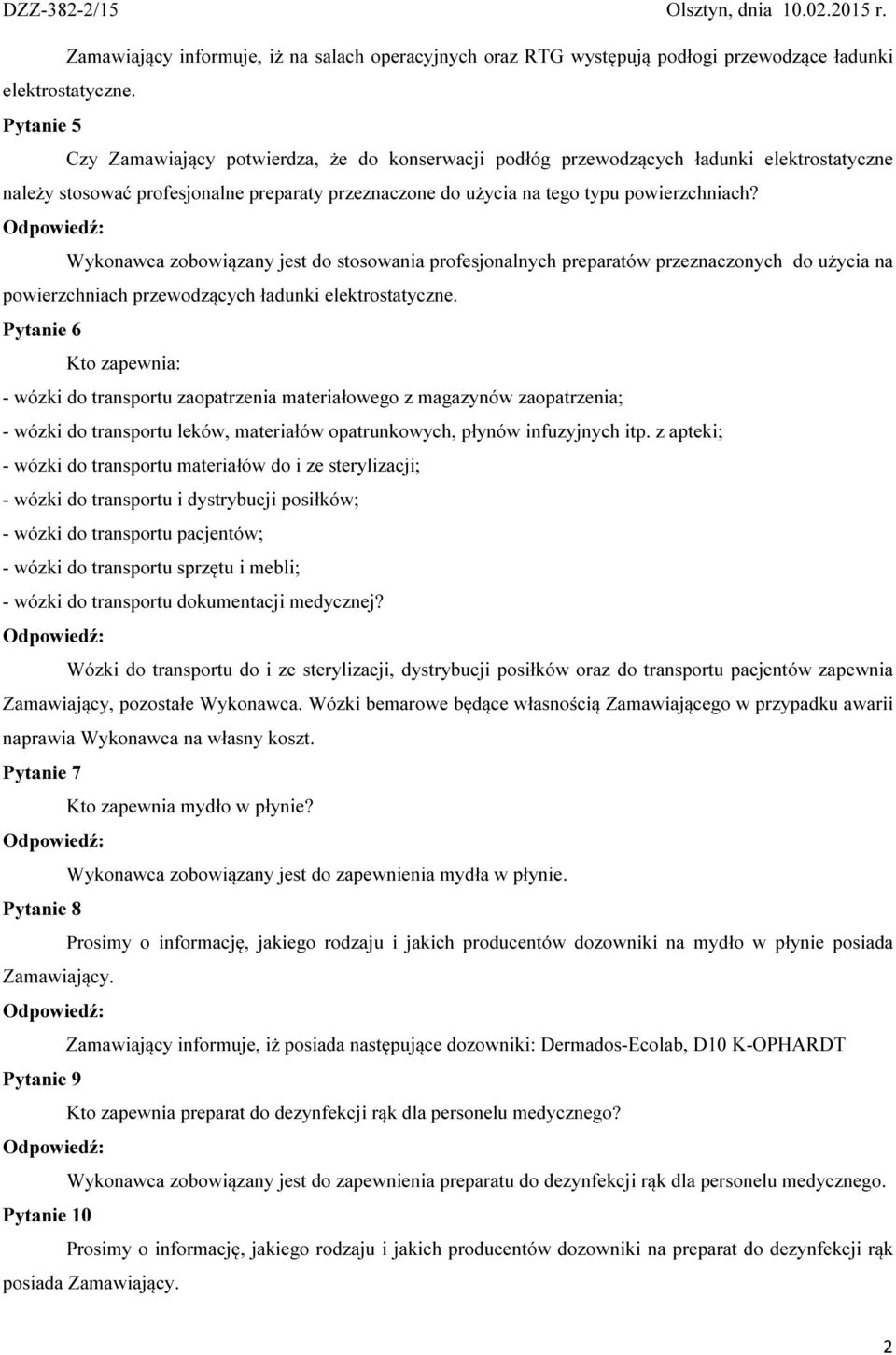 Wykonawca zobowiązany jest do stosowania profesjonalnych preparatów przeznaczonych do użycia na powierzchniach przewodzących ładunki elektrostatyczne.
