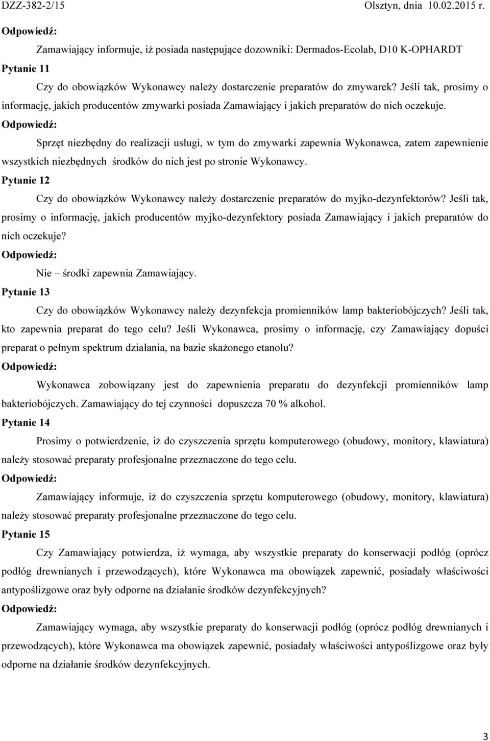 Sprzęt niezbędny do realizacji usługi, w tym do zmywarki zapewnia Wykonawca, zatem zapewnienie wszystkich niezbędnych środków do nich jest po stronie Wykonawcy.