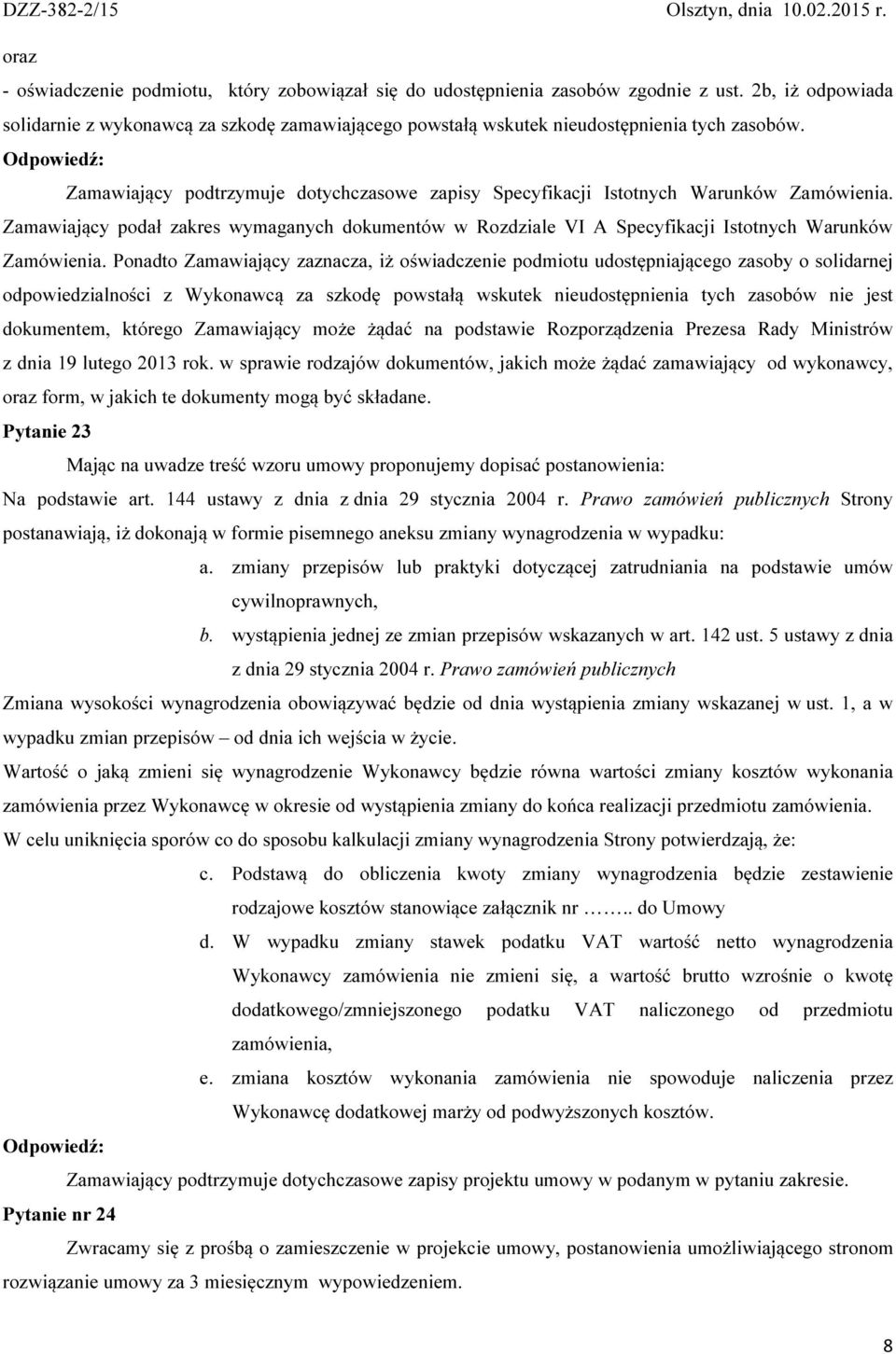 Zamawiający podał zakres wymaganych dokumentów w Rozdziale VI A Specyfikacji Istotnych Warunków Zamówienia.