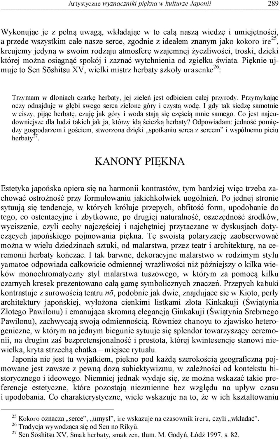 Pięknie ujmuje to Sen Sōshitsu XV, wielki mistrz herbaty szkoły urasenke 26 : Trzymam w dłoniach czarkę herbaty, jej zieleń jest odbiciem całej przyrody.