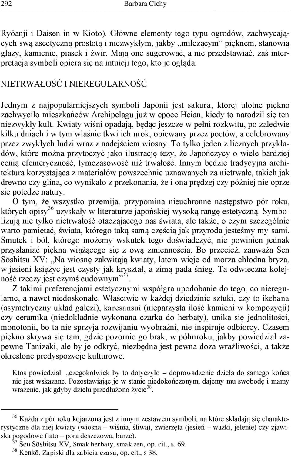 Mają one sugerować, a nie przedstawiać, zaś interpretacja symboli opiera się na intuicji tego, kto je ogląda.