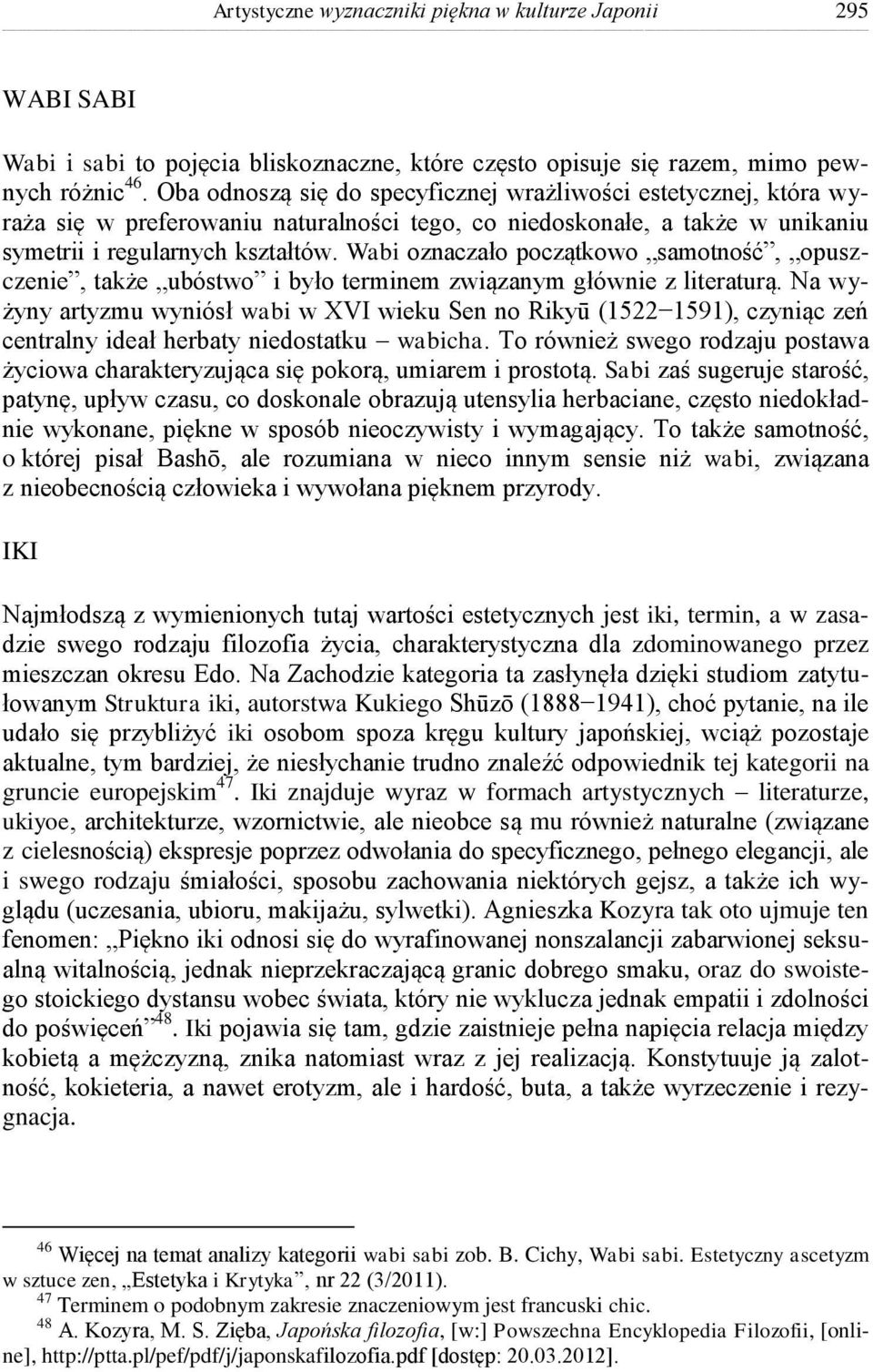 Wabi oznaczało początkowo samotność, opuszczenie, także ubóstwo i było terminem związanym głównie z literaturą.