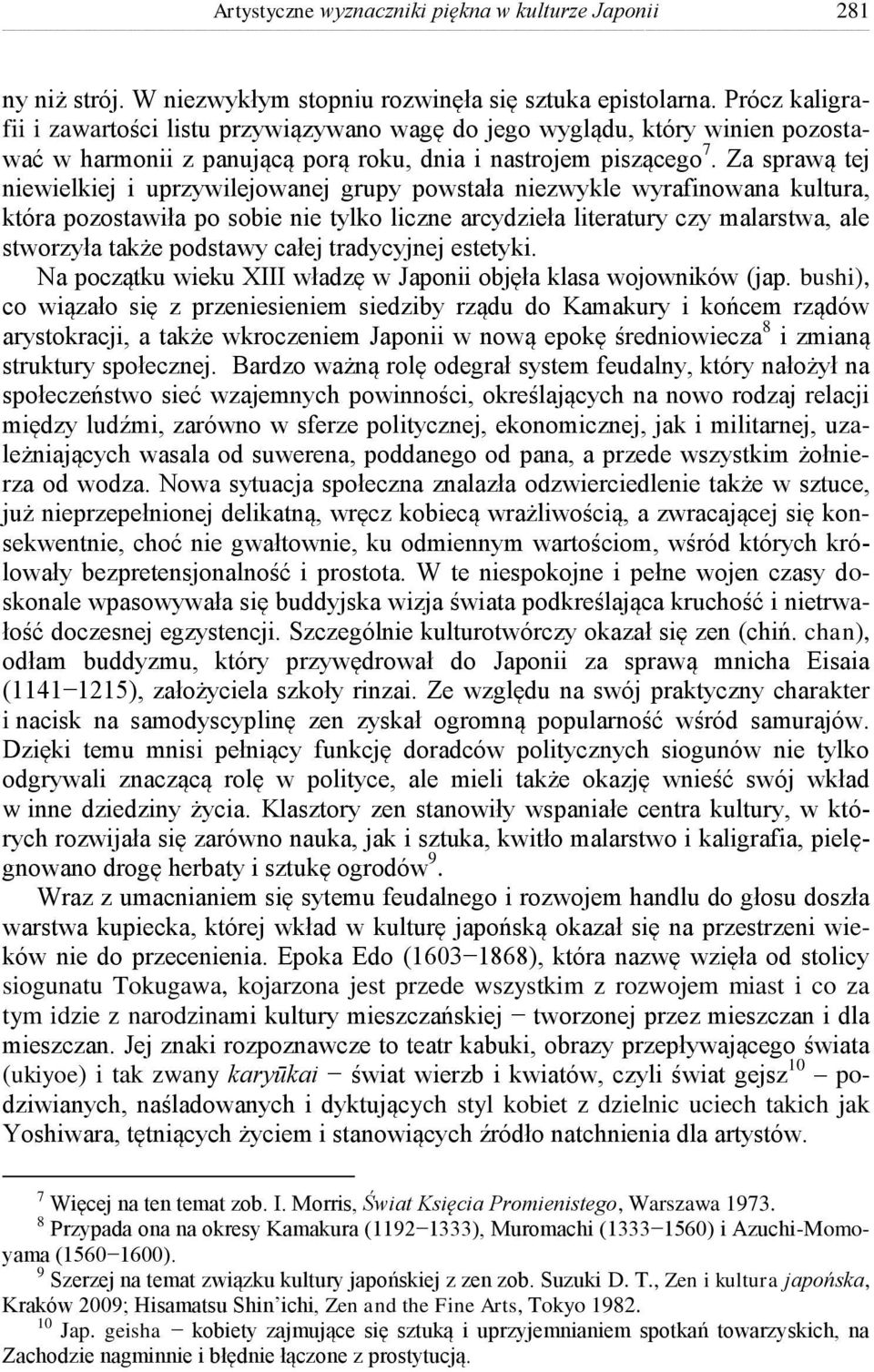 Za sprawą tej niewielkiej i uprzywilejowanej grupy powstała niezwykle wyrafinowana kultura, która pozostawiła po sobie nie tylko liczne arcydzieła literatury czy malarstwa, ale stworzyła także
