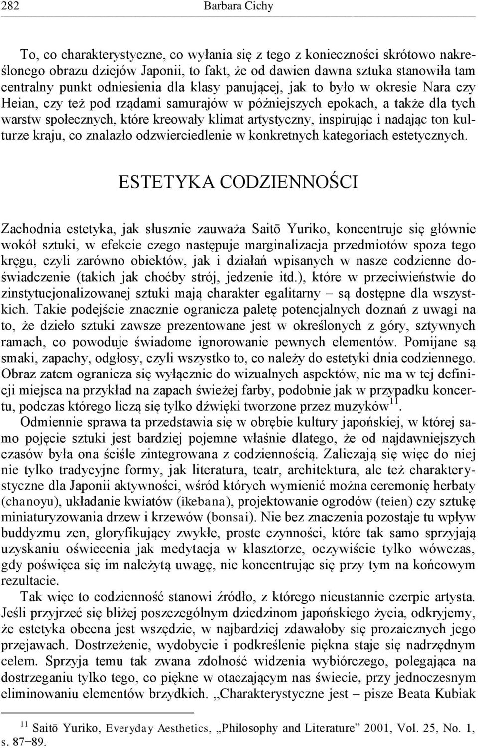 inspirując i nadając ton kulturze kraju, co znalazło odzwierciedlenie w konkretnych kategoriach estetycznych.