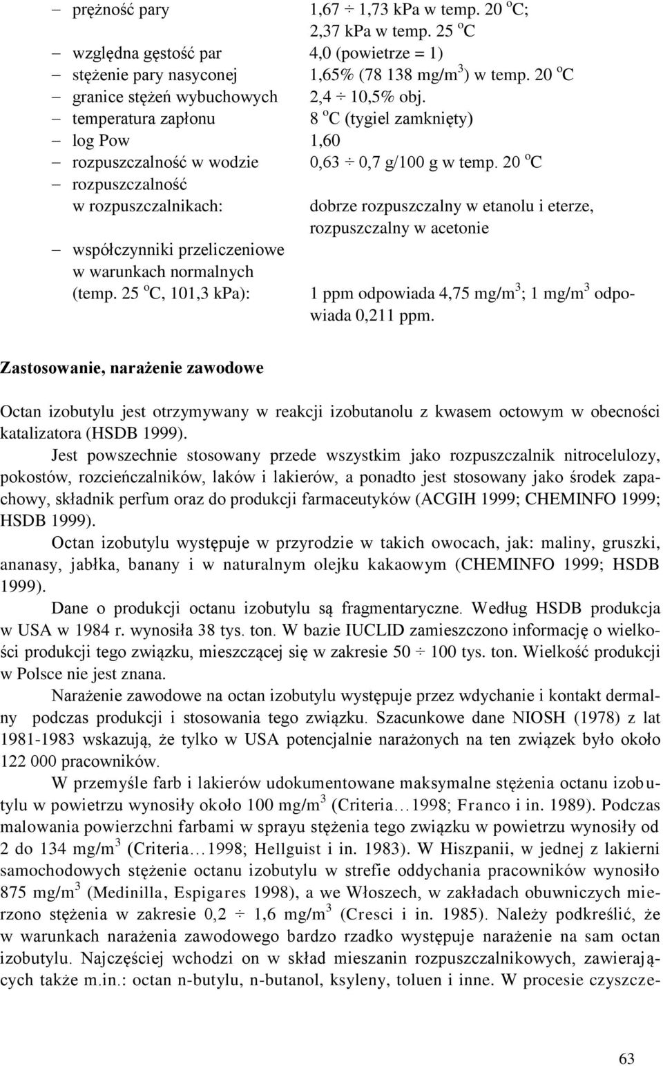 temperatura zapłonu 8 o C (tygiel zamknięty) log Pow 1,60 rozpuszczalność w wodzie rozpuszczalność w rozpuszczalnikach: współczynniki przeliczeniowe w warunkach normalnych (temp.