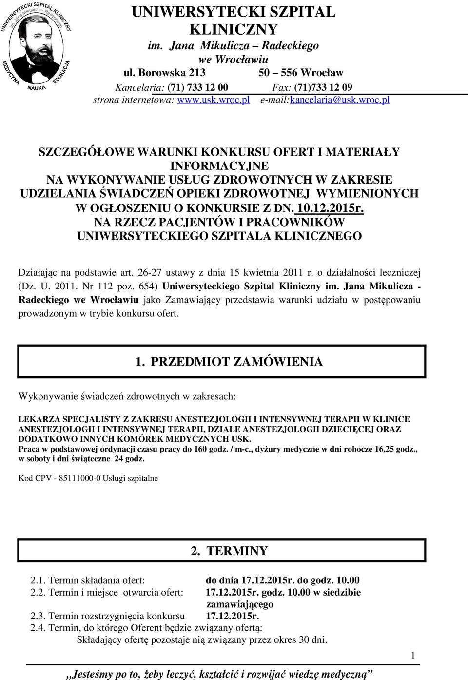 pl SZCZEGÓŁOWE WARUNKI KONKURSU OFERT I MATERIAŁY INFORMACYJNE NA WYKONYWANIE USŁUG ZDROWOTNYCH W ZAKRESIE UDZIELANIA ŚWIADCZEŃ OPIEKI ZDROWOTNEJ WYMIENIONYCH W OGŁOSZENIU O KONKURSIE Z DN. 10.12.