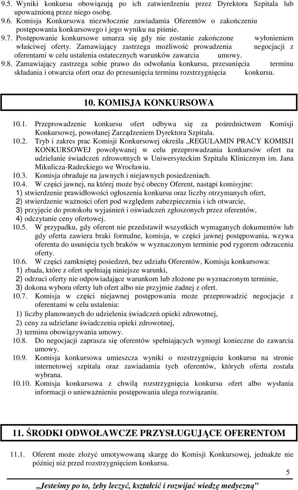 Postępowanie konkursowe umarza się gdy nie zostanie zakończone wyłonieniem właściwej oferty.