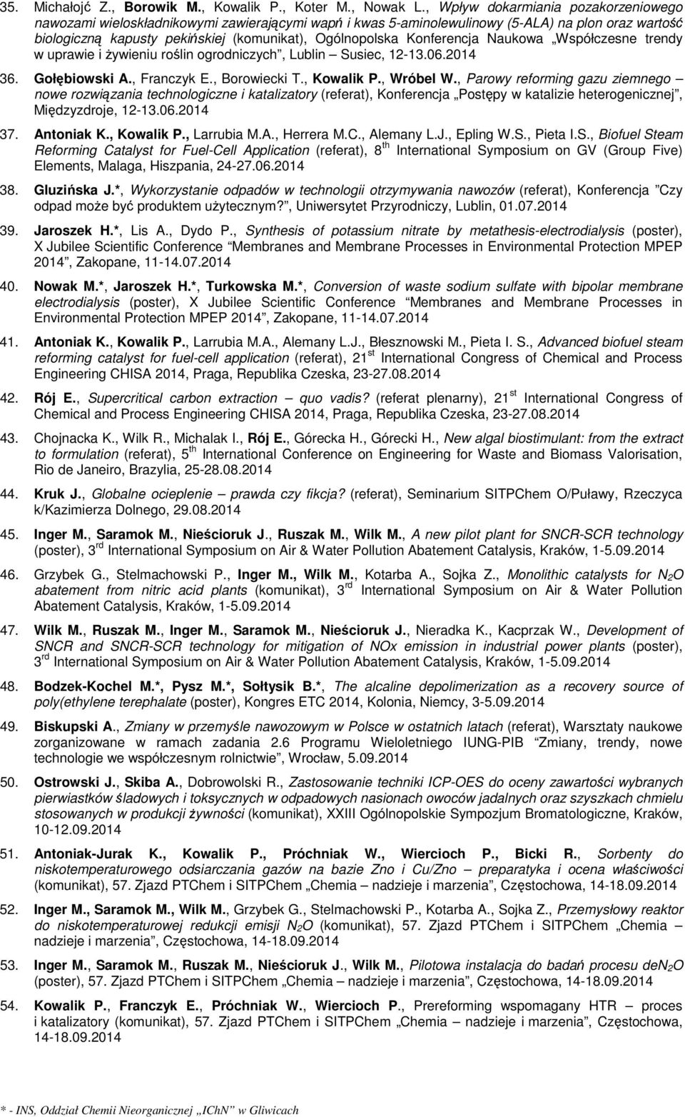 Konferencja Naukowa Współczesne trendy w uprawie i żywieniu roślin ogrodniczych, Lublin Susiec, 12-13.06.2014 36. Gołębiowski A., Franczyk E., Borowiecki T., Kowalik P., Wróbel W.