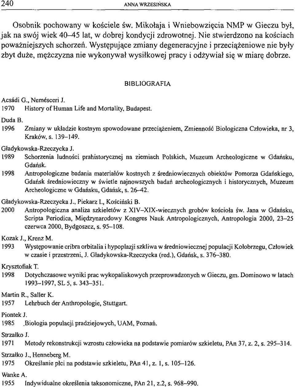 BIBLIOGRAFIA Acsàdi G., Nemésceri J. 1970 History of Human Life and Mortality, Budapest. Duda В.