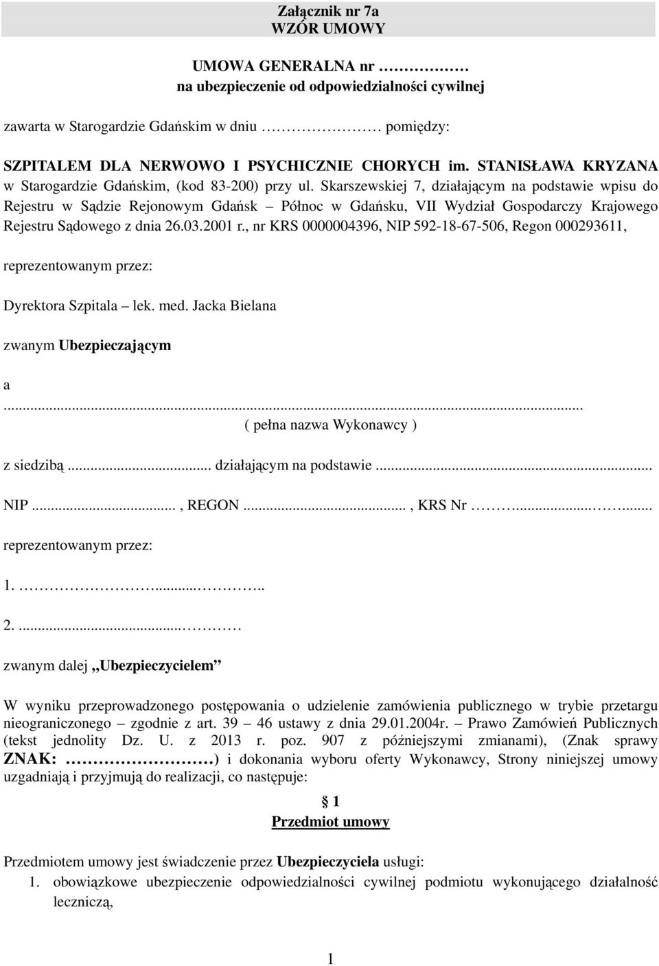 Skarszewskiej 7, działającym na podstawie wpisu do Rejestru w Sądzie Rejonowym Gdańsk Północ w Gdańsku, VII Wydział Gospodarczy Krajowego Rejestru Sądowego z dnia 26.03.2001 r.