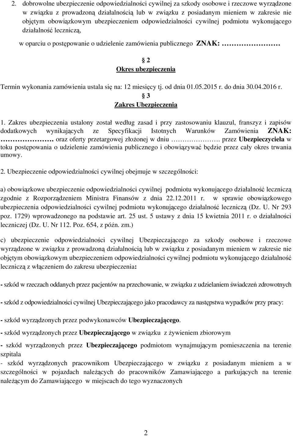 wykonania zamówienia ustala się na: 12 miesięcy tj. od dnia 01.05.2015 r. do dnia 30.04.2016 r. 3 Zakres Ubezpieczenia 1.