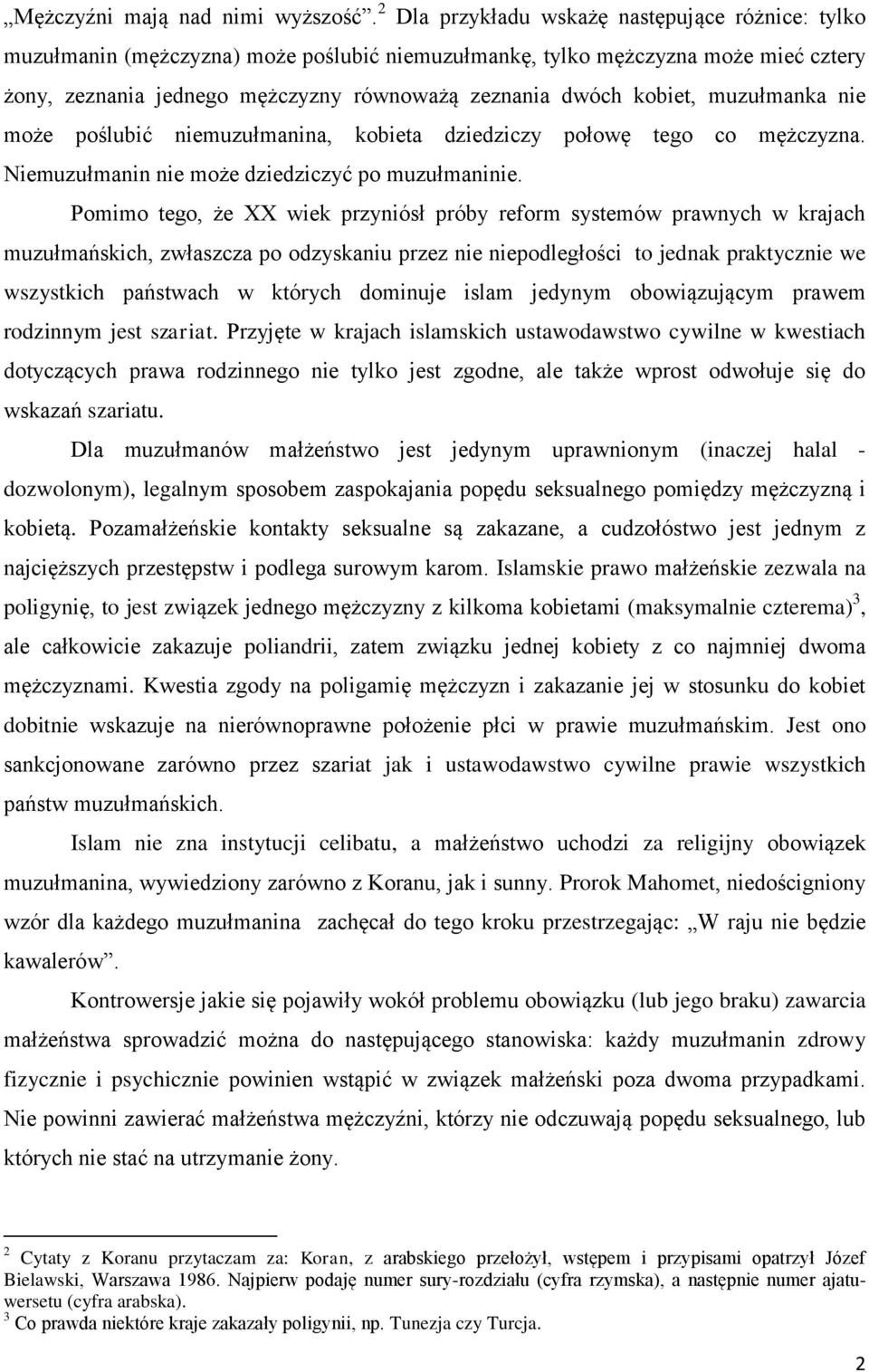 kobiet, muzułmanka nie może poślubić niemuzułmanina, kobieta dziedziczy połowę tego co mężczyzna. Niemuzułmanin nie może dziedziczyć po muzułmaninie.