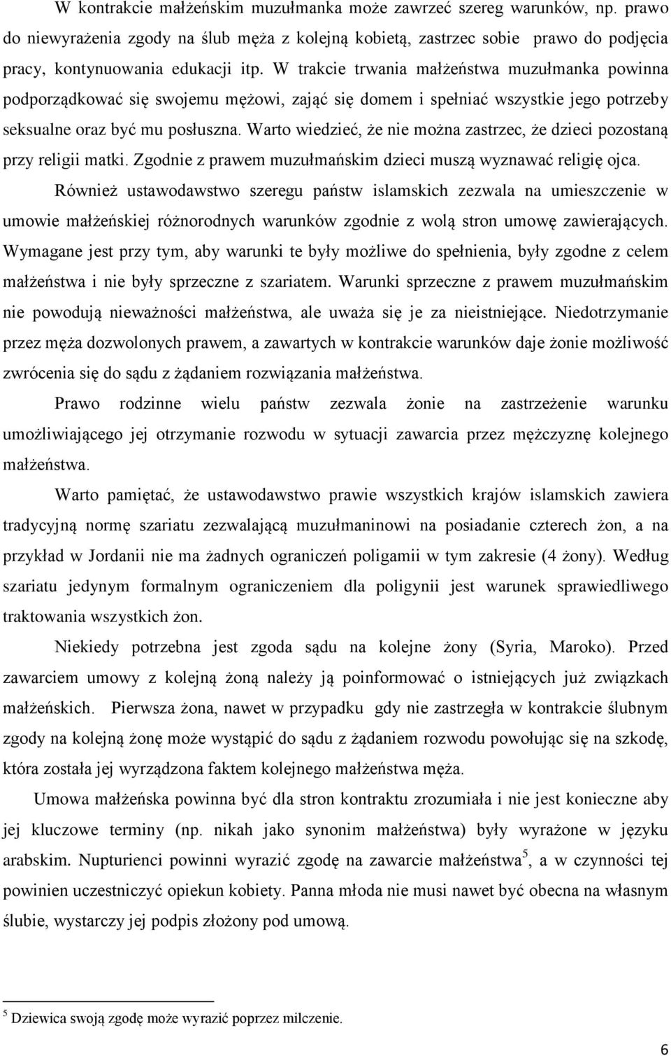 Warto wiedzieć, że nie można zastrzec, że dzieci pozostaną przy religii matki. Zgodnie z prawem muzułmańskim dzieci muszą wyznawać religię ojca.