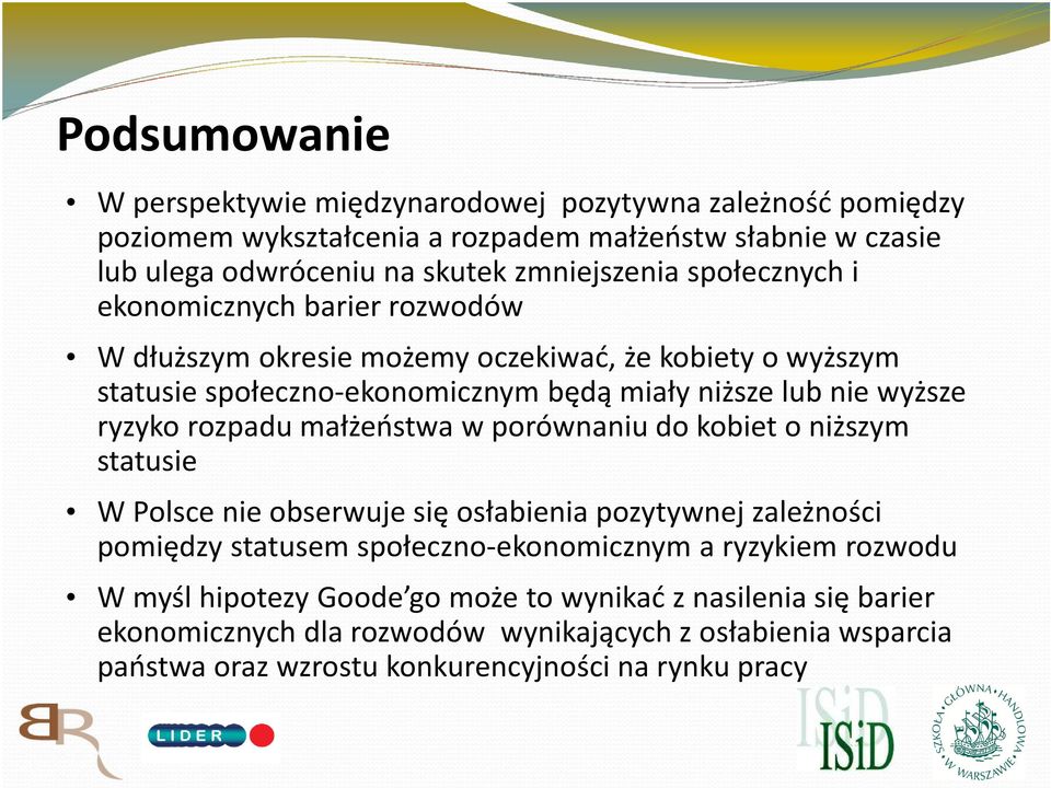 rozpadu małżeństwa w porównaniu do kobiet o niższym statusie W Polsce nie obserwuje się osłabienia pozytywnej zależności pomiędzy statusem społeczno-ekonomicznym a ryzykiem