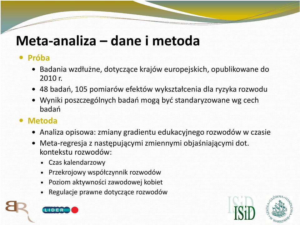 badań Metoda Analiza opisowa: zmiany gradientu edukacyjnego rozwodów w czasie Meta-regresja z następującymi zmiennymi