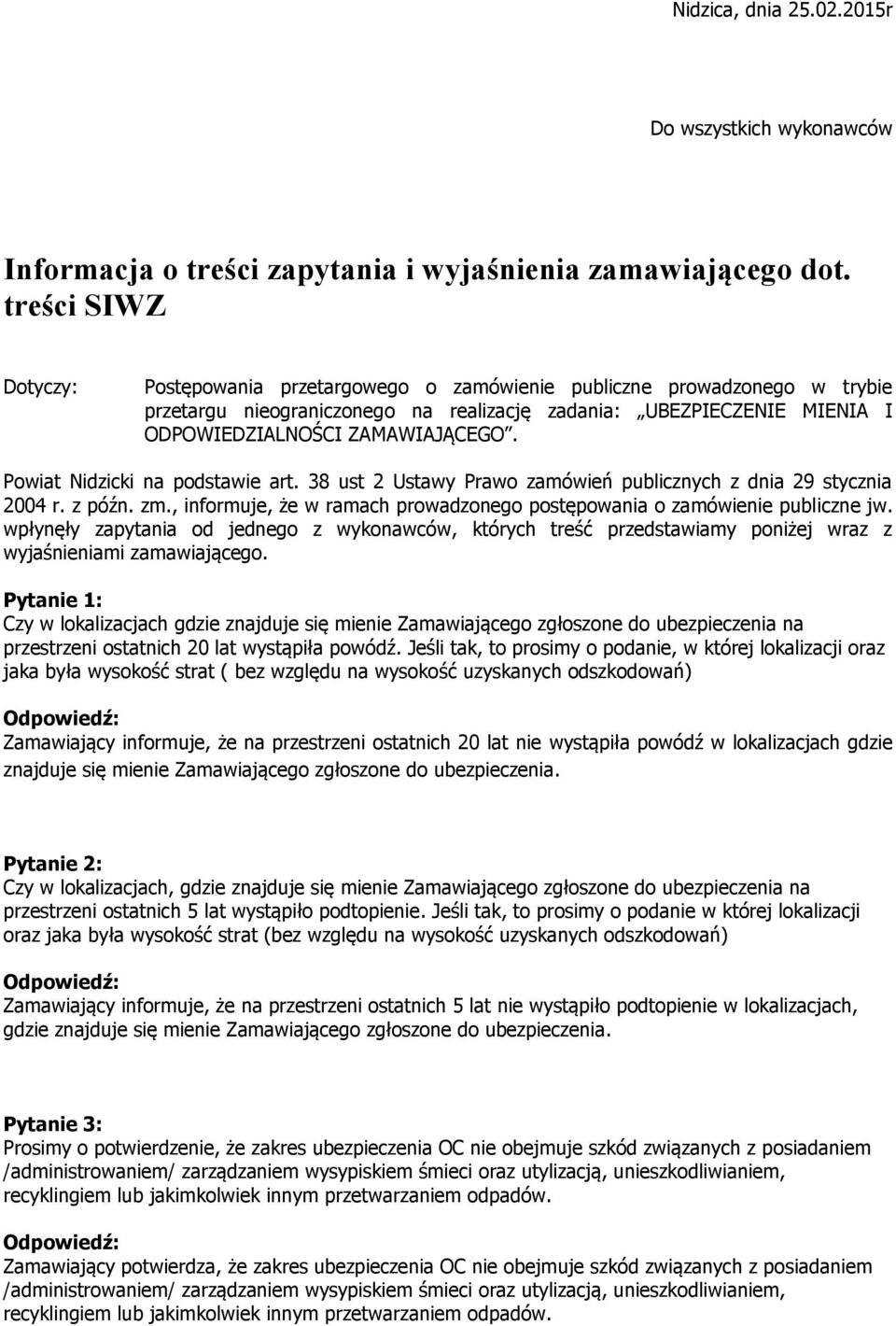 Powiat Nidzicki na podstawie art. 38 ust 2 Ustawy Prawo zamówień publicznych z dnia 29 stycznia 2004 r. z późn. zm., informuje, że w ramach prowadzonego postępowania o zamówienie publiczne jw.