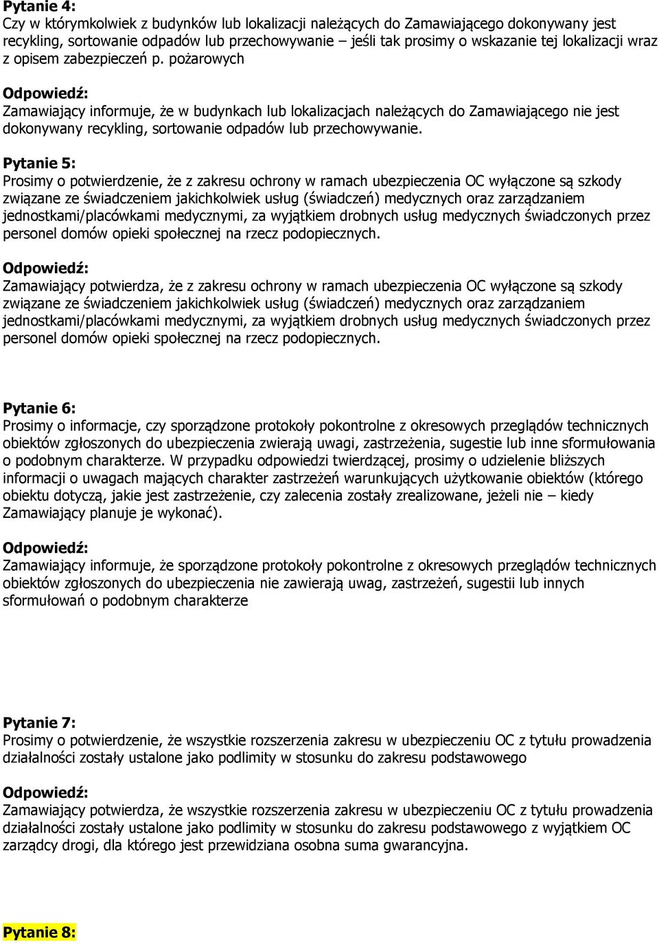 Pytanie 5: Prosimy o potwierdzenie, że z zakresu ochrony w ramach ubezpieczenia OC wyłączone są szkody związane ze świadczeniem jakichkolwiek usług (świadczeń) medycznych oraz zarządzaniem