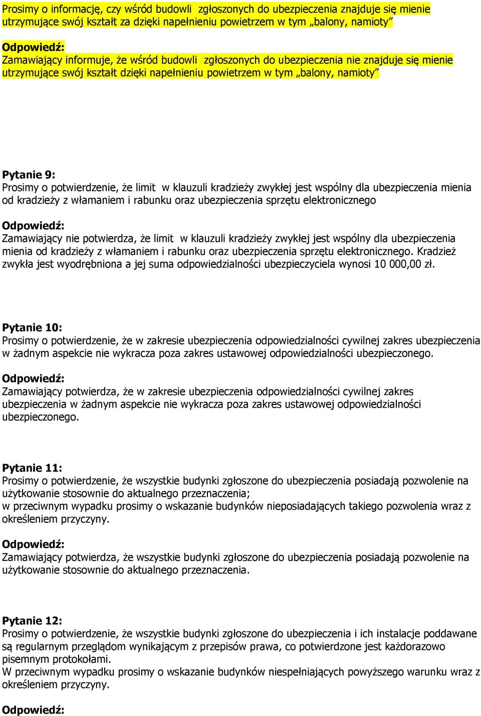 kradzieży zwykłej jest wspólny dla ubezpieczenia mienia od kradzieży z włamaniem i rabunku oraz ubezpieczenia sprzętu elektronicznego Zamawiający nie potwierdza, że limit w klauzuli kradzieży zwykłej