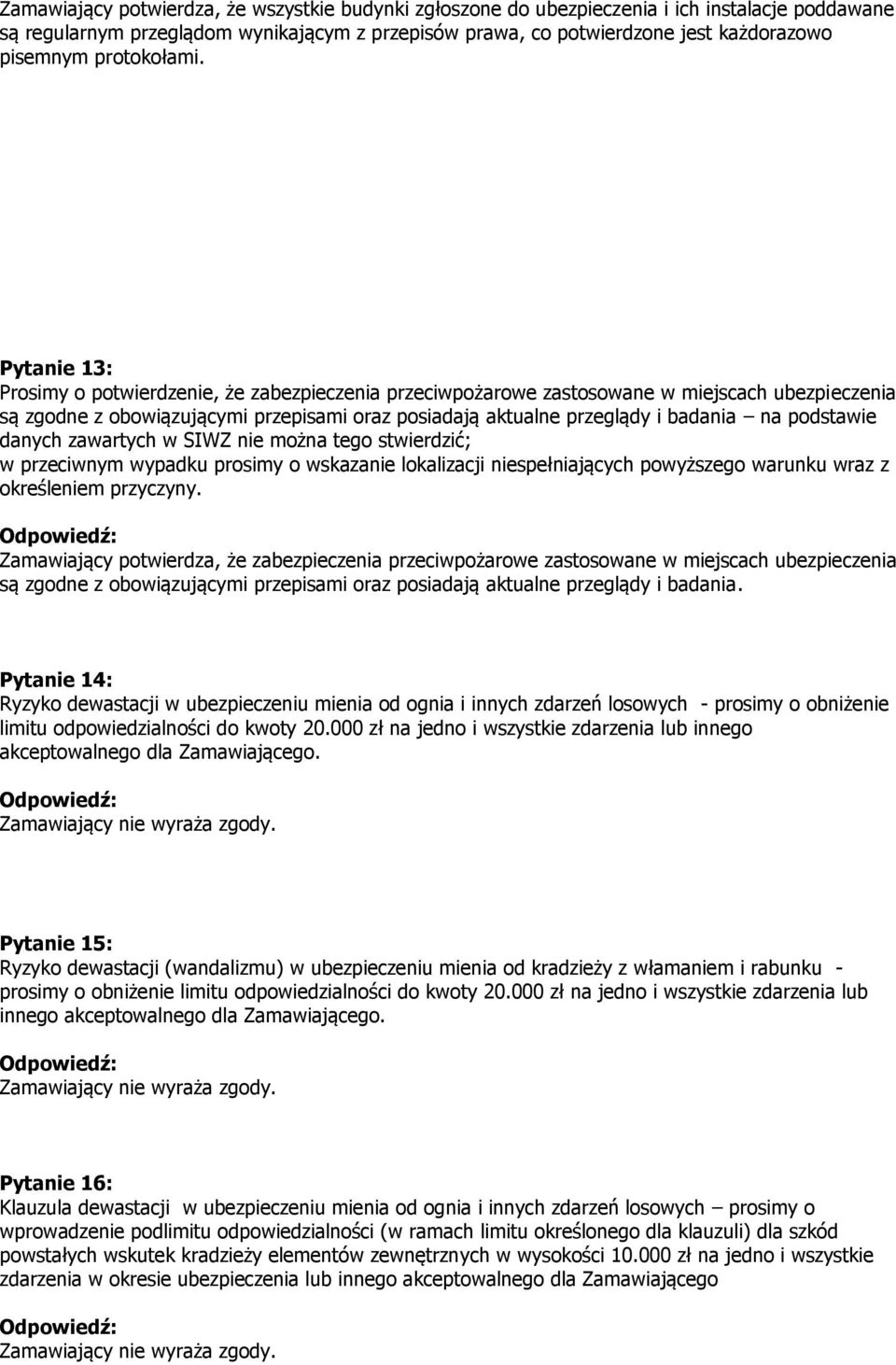 Pytanie 13: Prosimy o potwierdzenie, że zabezpieczenia przeciwpożarowe zastosowane w miejscach ubezpieczenia są zgodne z obowiązującymi przepisami oraz posiadają aktualne przeglądy i badania na