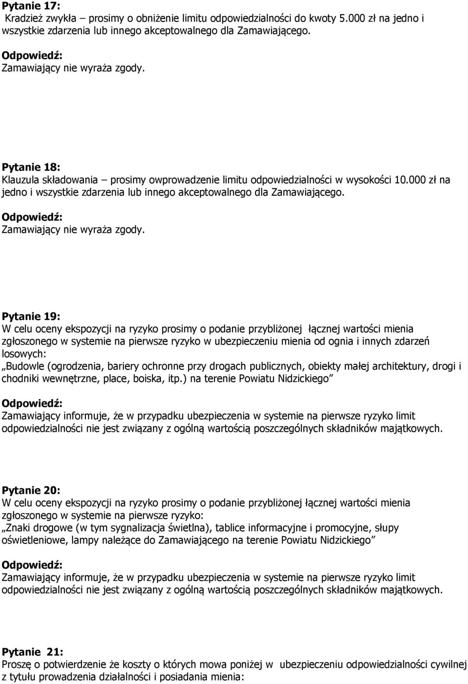 Pytanie 19: W celu oceny ekspozycji na ryzyko prosimy o podanie przybliżonej łącznej wartości mienia zgłoszonego w systemie na pierwsze ryzyko w ubezpieczeniu mienia od ognia i innych zdarzeń