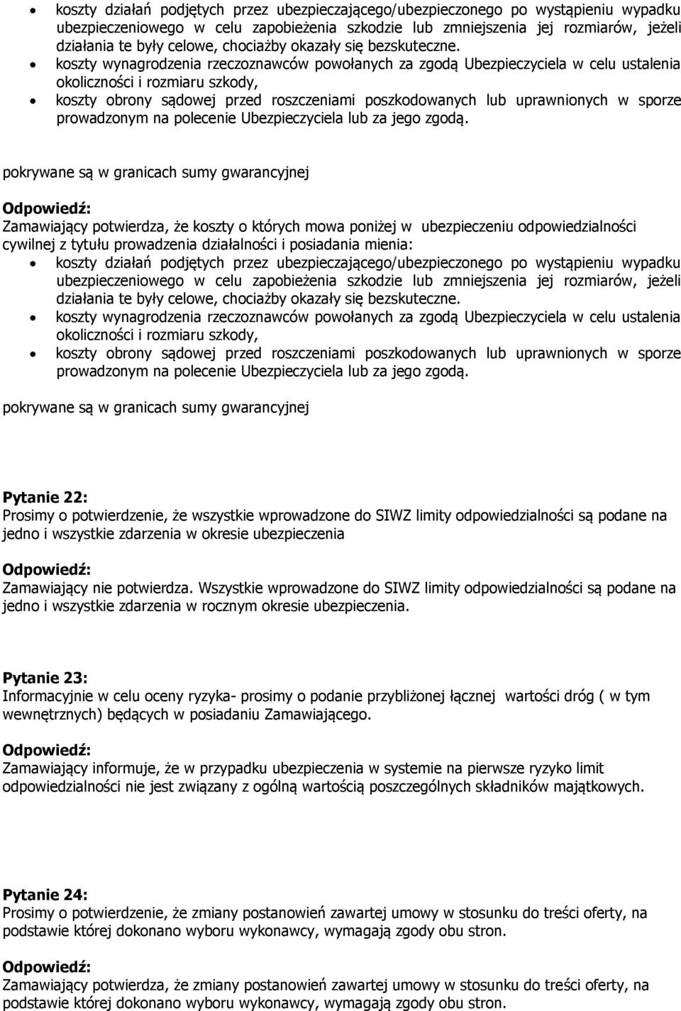 koszty wynagrodzenia rzeczoznawców powołanych za zgodą Ubezpieczyciela w celu ustalenia okoliczności i rozmiaru szkody, koszty obrony sądowej przed roszczeniami poszkodowanych lub uprawnionych w