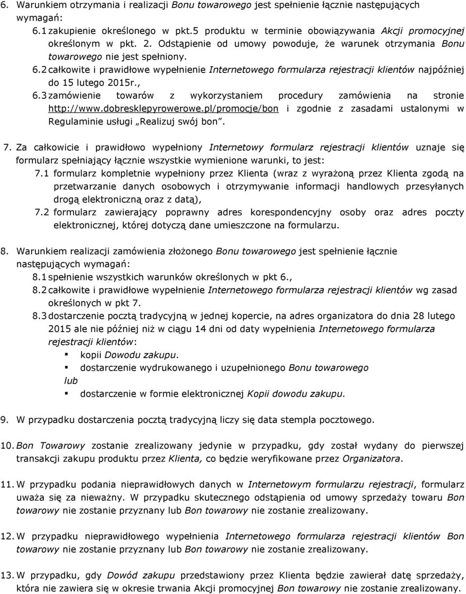 2 całkowite i prawidłowe wypełnienie Internetowego formularza rejestracji klientów najpóźniej do 15 lutego 2015r., 6.3 zamówienie towarów z wykorzystaniem procedury zamówienia na stronie http://www.