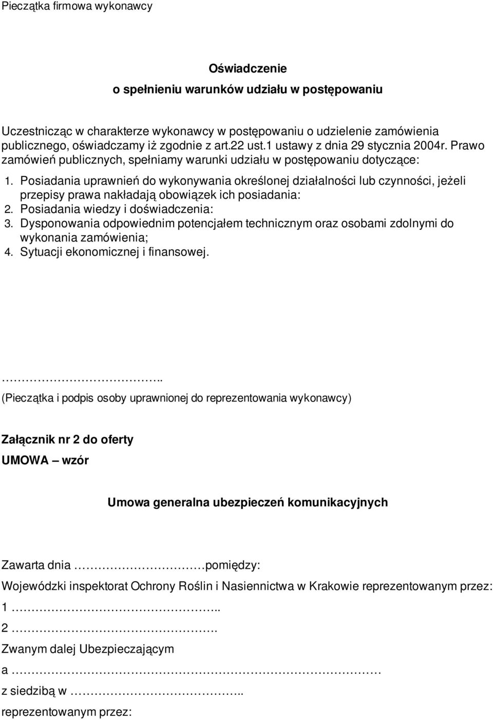 Posiadania uprawnień do wykonywania określonej działalności lub czynności, jeżeli przepisy prawa nakładają obowiązek ich posiadania: 2. Posiadania wiedzy i doświadczenia: 3.