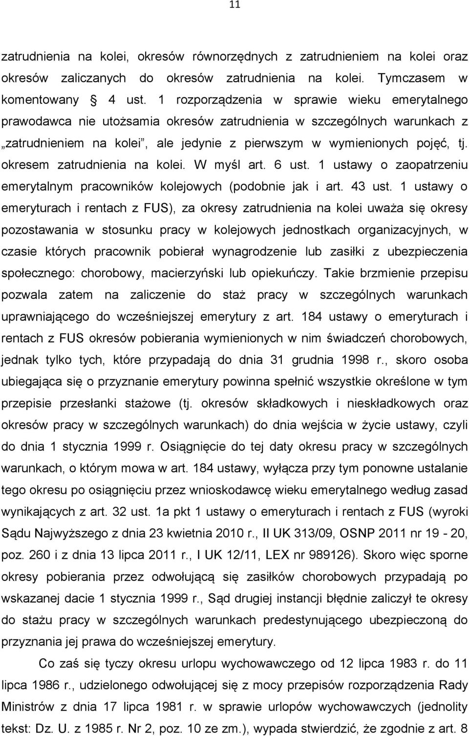 okresem zatrudnienia na kolei. W myśl art. 6 ust. 1 ustawy o zaopatrzeniu emerytalnym pracowników kolejowych (podobnie jak i art. 43 ust.