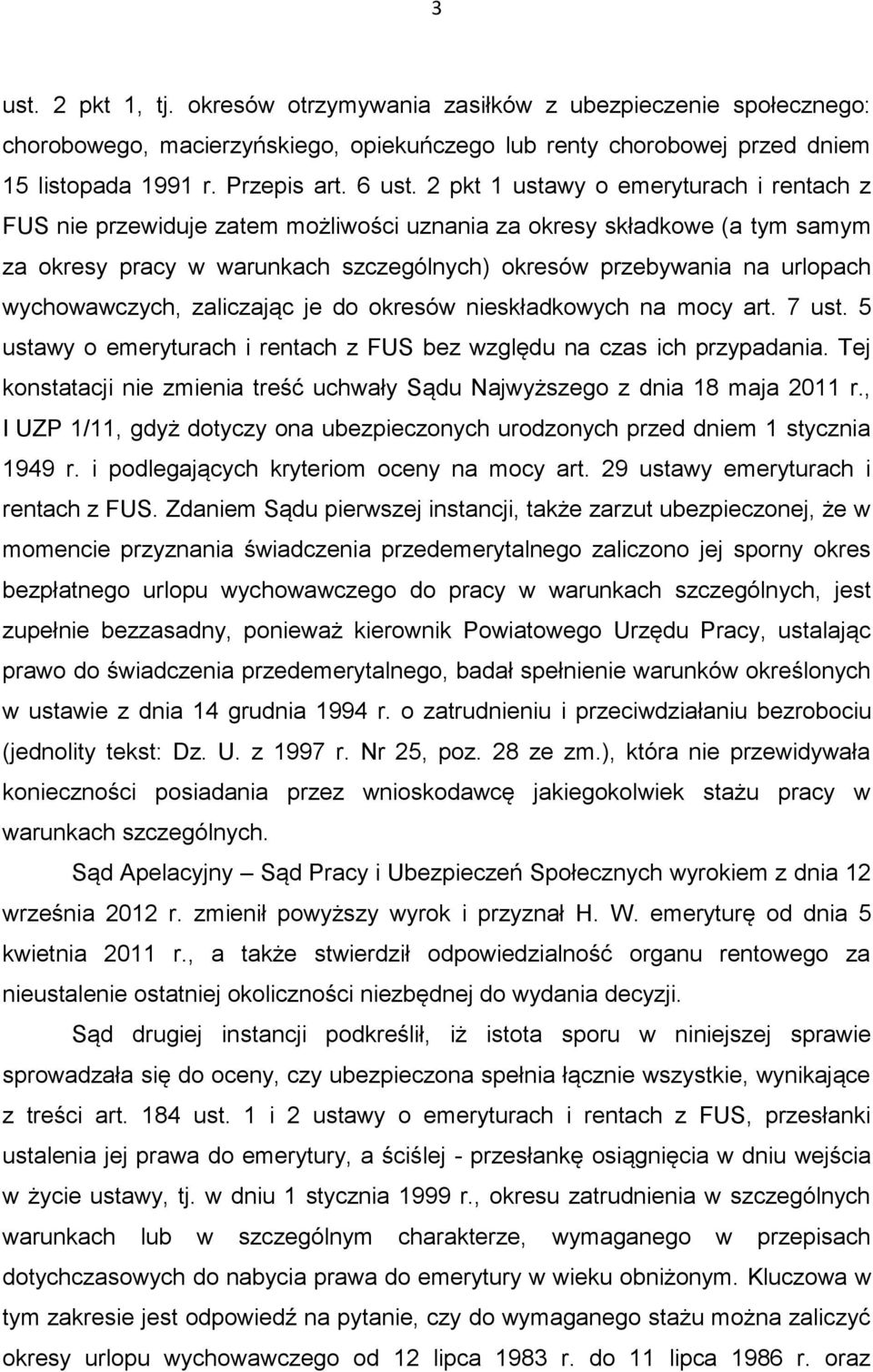 wychowawczych, zaliczając je do okresów nieskładkowych na mocy art. 7 ust. 5 ustawy o emeryturach i rentach z FUS bez względu na czas ich przypadania.