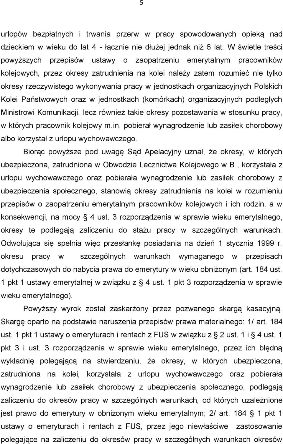 pracy w jednostkach organizacyjnych Polskich Kolei Państwowych oraz w jednostkach (komórkach) organizacyjnych podległych Ministrowi Komunikacji, lecz również takie okresy pozostawania w stosunku