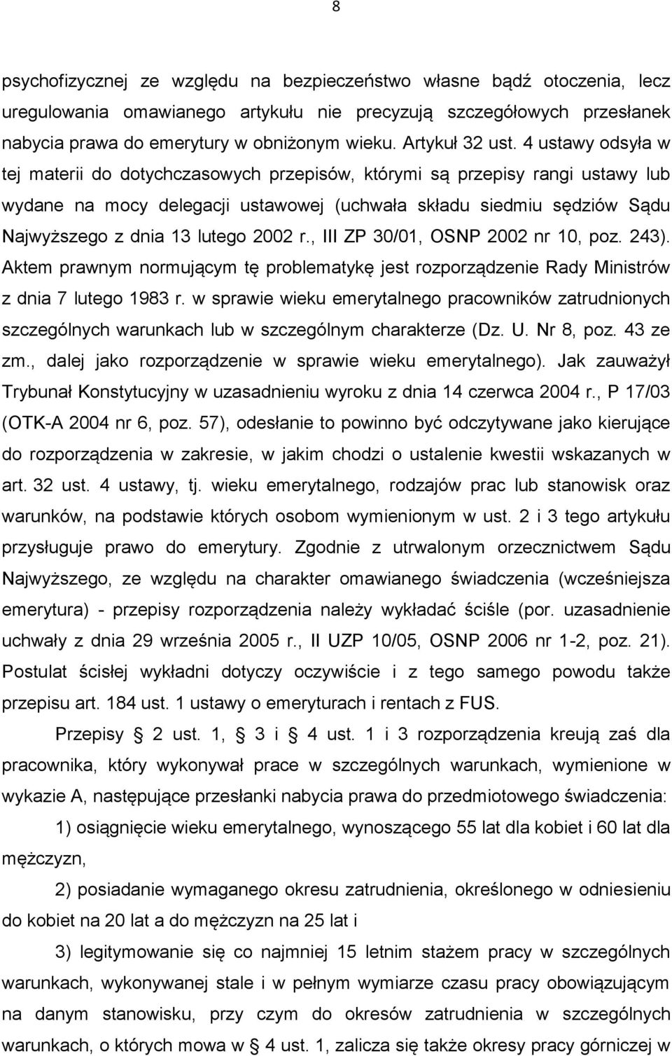 4 ustawy odsyła w tej materii do dotychczasowych przepisów, którymi są przepisy rangi ustawy lub wydane na mocy delegacji ustawowej (uchwała składu siedmiu sędziów Sądu Najwyższego z dnia 13 lutego