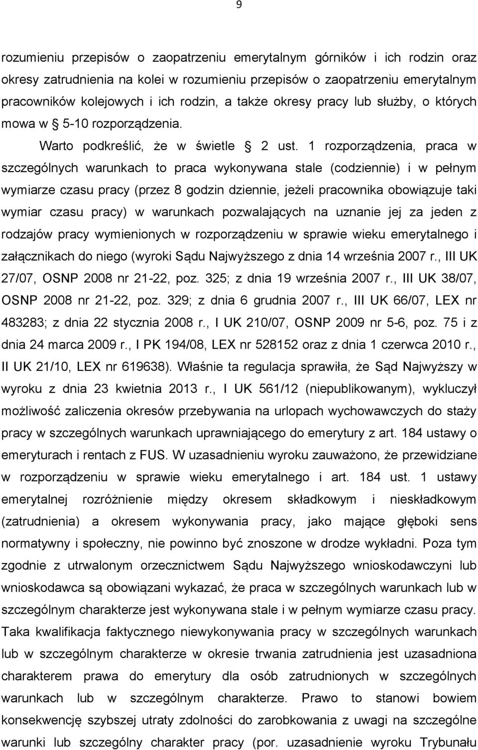 1 rozporządzenia, praca w szczególnych warunkach to praca wykonywana stale (codziennie) i w pełnym wymiarze czasu pracy (przez 8 godzin dziennie, jeżeli pracownika obowiązuje taki wymiar czasu pracy)