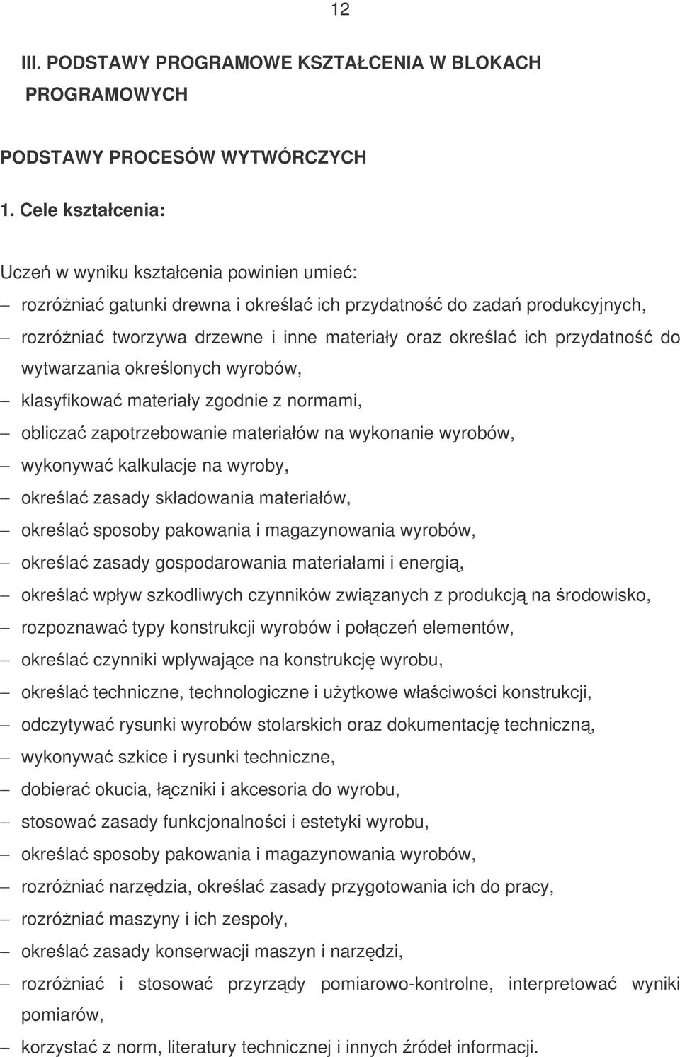 do wytwarzania okrelonych wyrobów, klasyfikowa materiały zgodnie z normami, oblicza zapotrzebowanie materiałów na wykonanie wyrobów, wykonywa kalkulacje na wyroby, okrela zasady składowania