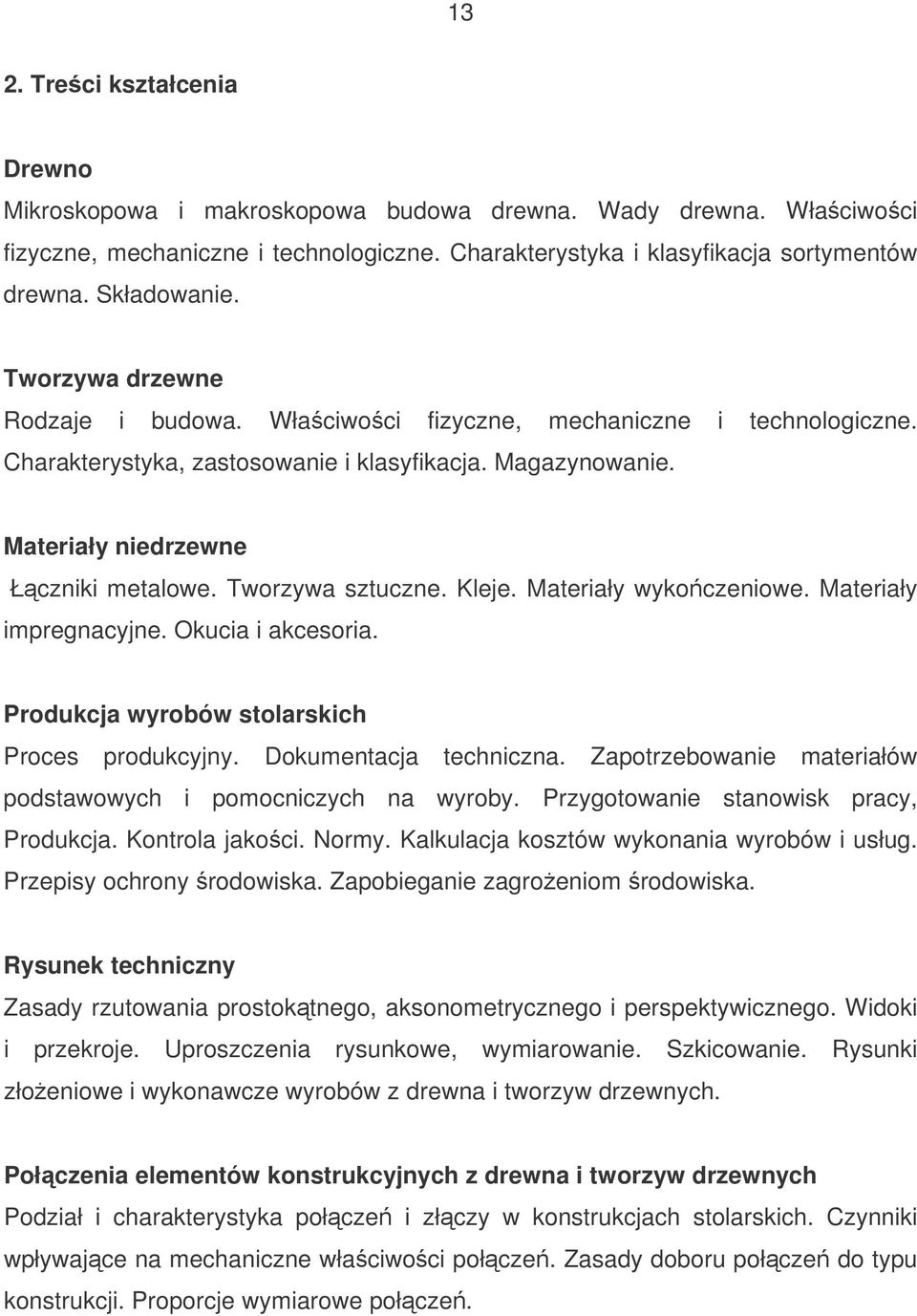 Tworzywa sztuczne. Kleje. Materiały wykoczeniowe. Materiały impregnacyjne. Okucia i akcesoria. Produkcja wyrobów stolarskich Proces produkcyjny. Dokumentacja techniczna.