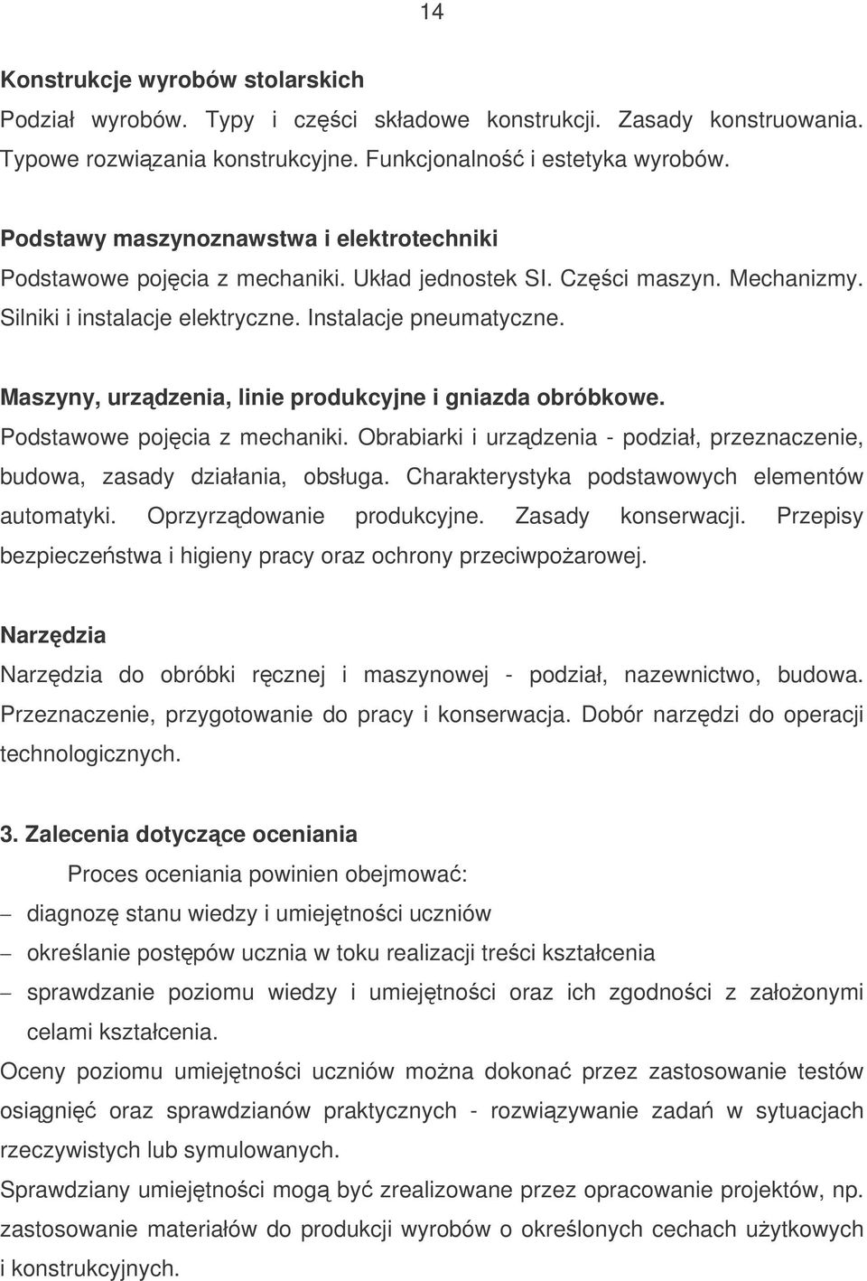 Maszyny, urzdzenia, linie produkcyjne i gniazda obróbkowe. Podstawowe pojcia z mechaniki. Obrabiarki i urzdzenia - podział, przeznaczenie, budowa, zasady działania, obsługa.