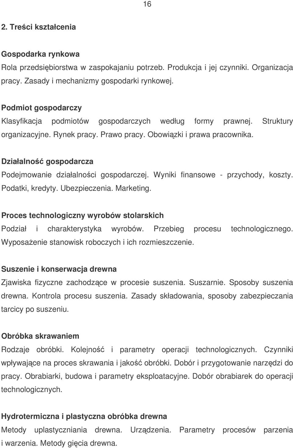 Działalno gospodarcza Podejmowanie działalnoci gospodarczej. Wyniki finansowe - przychody, koszty. Podatki, kredyty. Ubezpieczenia. Marketing.