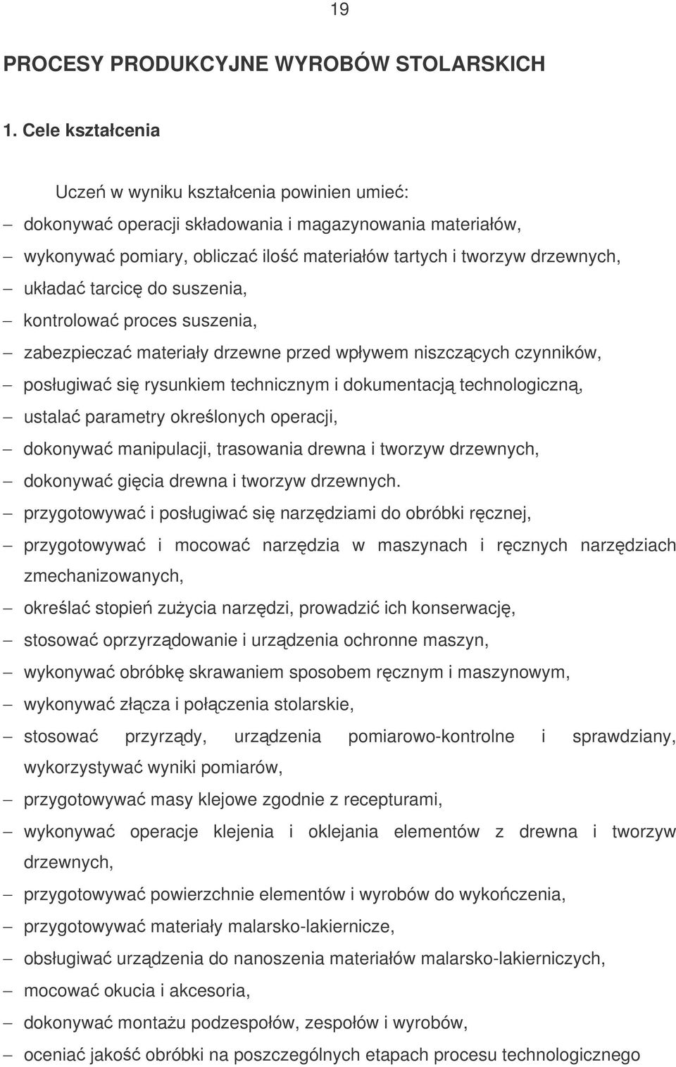 do suszenia, kontrolowa proces suszenia, zabezpiecza materiały drzewne przed wpływem niszczcych czynników, posługiwa si rysunkiem technicznym i dokumentacj technologiczn, ustala parametry okrelonych