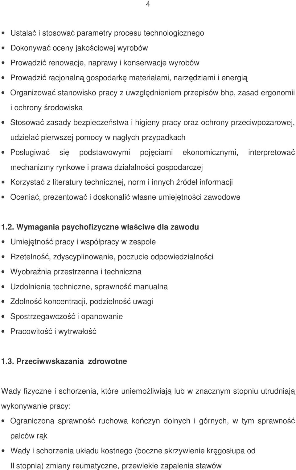 nagłych przypadkach Posługiwa si podstawowymi pojciami ekonomicznymi, interpretowa mechanizmy rynkowe i prawa działalnoci gospodarczej Korzysta z literatury technicznej, norm i innych ródeł