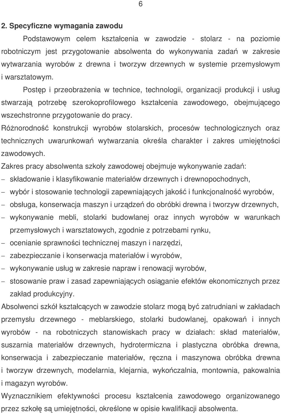 Postp i przeobraenia w technice, technologii, organizacji produkcji i usług stwarzaj potrzeb szerokoprofilowego kształcenia zawodowego, obejmujcego wszechstronne przygotowanie do pracy.
