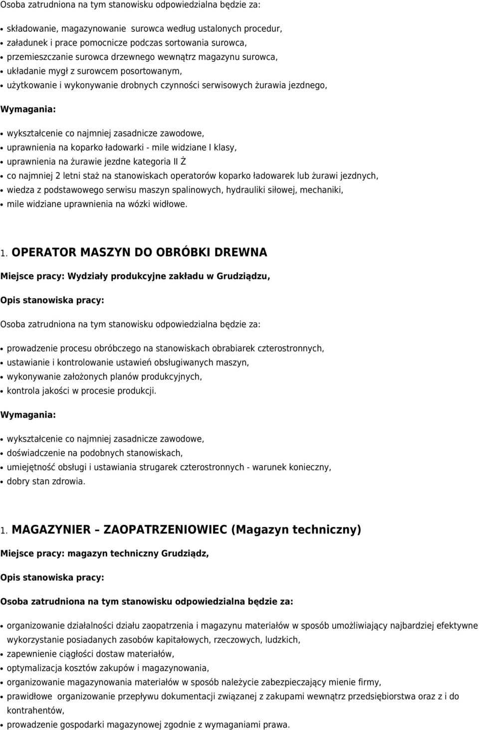 klasy, uprawnienia na żurawie jezdne kategoria II Ż co najmniej 2 letni staż na stanowiskach operatorów koparko ładowarek lub żurawi jezdnych, wiedza z podstawowego serwisu maszyn spalinowych,